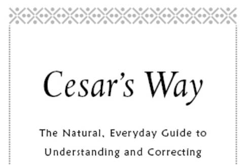 Cesar's Way - The Natural, Everyday Guide to Understanding and Correcting Common Dog Problems